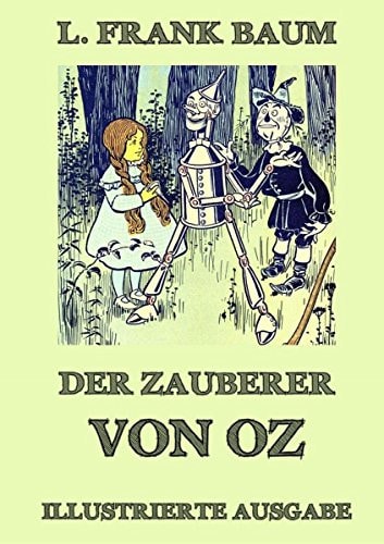 Der Zauberer von Oz: Vollständige Ausgabe mit über 20 Illustrationen