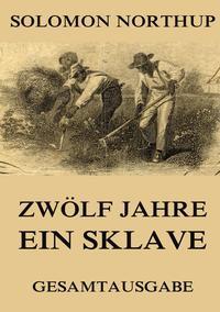 Zwölf Jahre ein Sklave: Gesamtausgabe
