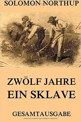 Zwölf Jahre Ein Sklave: 12 Years A Slave: Gesamtausgabe
