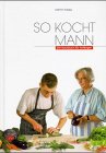 So kocht Mann: Ein Anfängerkochbuch für Männer (Neptun Culinaria)
