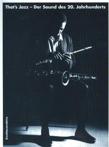 That's Jazz. Der Sound des 20. Jahrhundert: Eine Musik-, Pesonen-, Kultur-, Sozial- und Mediengeschichte des Jazz von den Anfängen bis zur Gegenwart