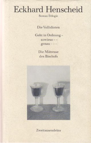 Roman-Trilogie: Die Vollidioten /Geht in Ordnung - sowieso - genau /Die Mätresse des Bischofs