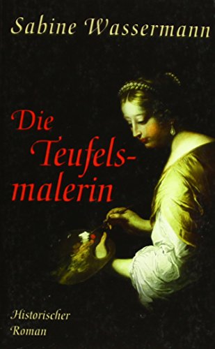 Die Teufelsmalerin: Historischer Roman