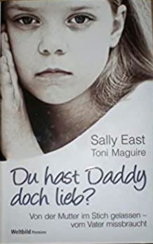 Du hast Daddy doch lieb? Von der Mutter im Stich gelassen-vom Vater missbraucht