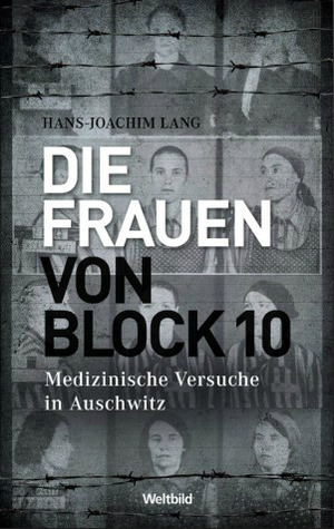 Die Frauen von Block 10: Medizinische Versuche in Auschwitz
