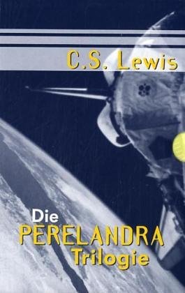 Die Perelandra-Trilogie. Jenseits des schweigenden Sterns / Perelandra / Die böse Macht