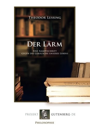 Der Lärm: Eine Kampfschrift gegen die Geräusche unseres Lebens