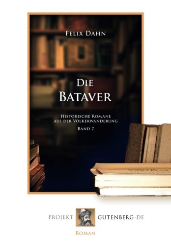 Die Bataver: Historische Romane aus der Völkerwanderung. Band 7