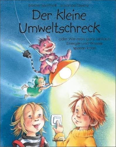 Der kleine Umweltschreck: oder Wie man ganz einfach Energie und Wasser sparen kann