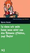 So einen wie mich kann man nicht von den Bäumen pflücken, sagt Buster. SZ Junge Bibliothek Band 23