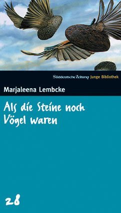 Als die Steine noch Vögel waren. SZ Junge Bibliothek Band 28