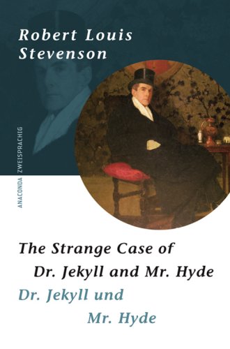 Der seltsame Fall des Dr. Jekyll und Mr. Hyde. Strange Case of Dr. Jekyll and Mr .Hyde: Englisch-Deutsch
