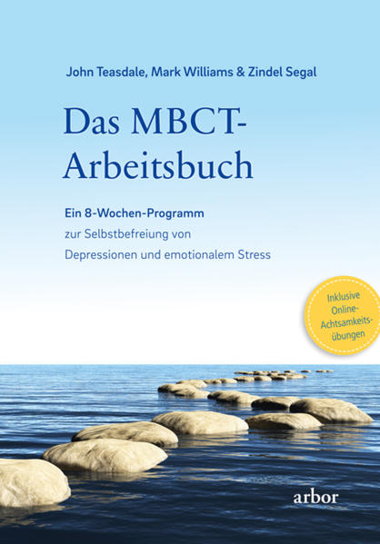 Das MBCT-Arbeitsbuch: Ein 8-Wochen-Programm zur Selbstbefreiung von Depressionen und emotionalem Stress