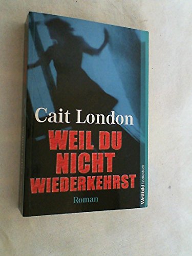 Weil du nicht wiederkehrst