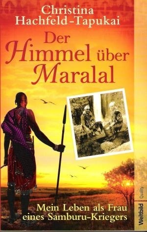 Der Himmel über Maralal . Mein Leben als Frau eines Samburu-Kriegers .
