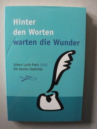 Hinter den Worten warten die Wunder. Jokers-Lyrik-Preis 2010. Die besten Gedichte.