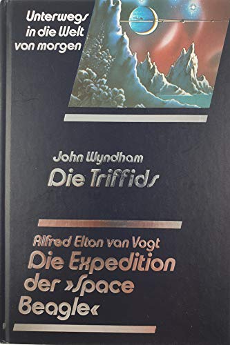 Die Triffids / Die Expedition der "Space Beagle". [plus illustrierter Anhang: Endzeit der Erde] (Unterwegs in die Welt von morgen. Utopische Geschichten und Science-fiction-Romane)
