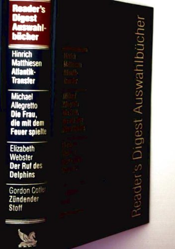 Atlantiktransfer / Die Frau, die mit dem Feuer spielte / Der Ruf des Delphins / Zündender Stoff / Readers Digest