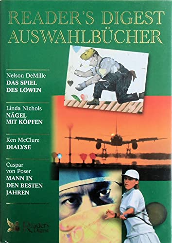 Readers Digest Auswahlbücher: Das Spiel des Löwen / Nägel mit Köpfen / Dialyse / Mann in den besten Jahren