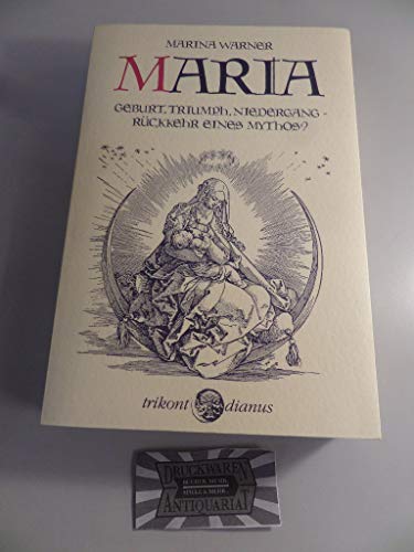 Maria. Geburt, Triumph. Niedergang - Rückkehr eines Mythos?