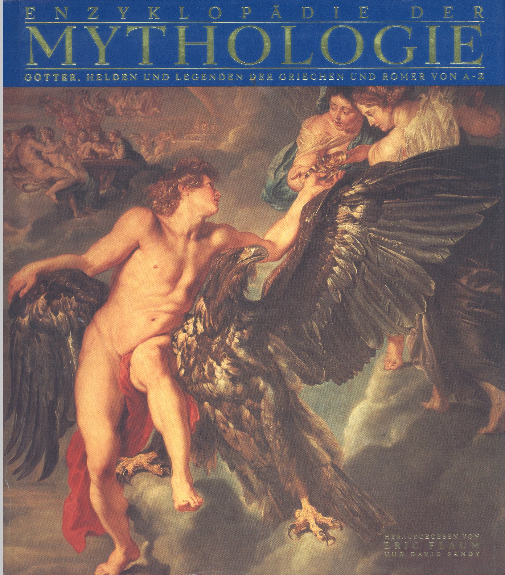 Enzyklopädie der Mythologie. Götter, Helden und Legenden der Griechen und Römer von A-Z