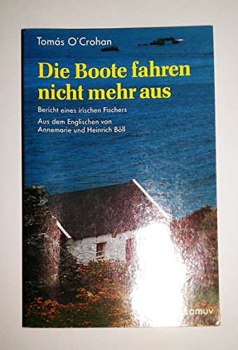 Die Boote fahren nicht mehr aus: Bericht eines irischen Fischers. Nachw. v. Robin Flower