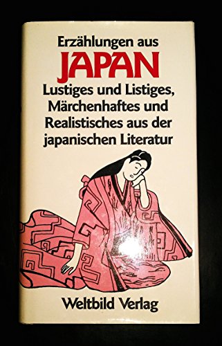 Erzählungen aus Japan - Lustiges und Listiges, Märchenhaftes und Realistisches aus der japanischen Literatur