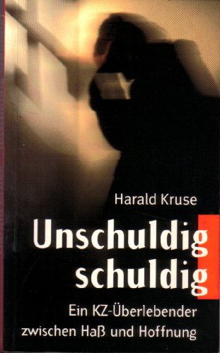 Unschuldig schuldig. Ein KZ-Überlebender zwischen Hass und Hoffnung