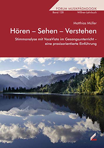 Hören – Sehen – Verstehen: Stimmanalyse mit VoceVista im Gesangsunterricht – eine praxisorientierte Einführung (Forum Musikpädagogik)