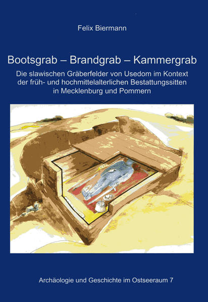 Bootsgrab - Brandgrab - Kammergrab: Die slawischen Gräberfelder von Usedom im Kontext früh- und hochmittelalterlicher Bestattungssitten in Mecklenburg ... (Archäologie und Geschichte im Ostseeraum)