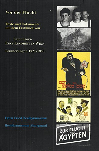Vor der Flucht. Texte und Dokumente mit dem Erstdruck von Erich Fried - Eine Kindheit in Wien. Erinnerungen 1921 - 1938