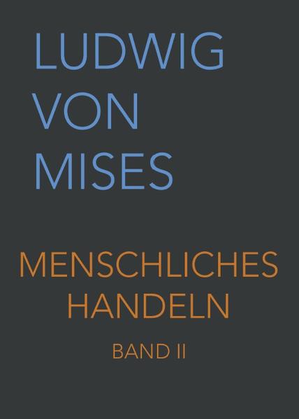 Menschliches Handeln II: Eine Grundlegung ökonomischer Theorie (Band II, Band 2)