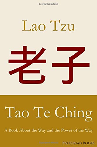 Tao Te Ching: A Book About the Way and the Power of the Way