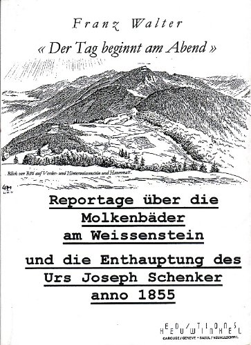 Der Tag Beginnt am Abend - Reportage über die Molkenbäder am Weissenstein und die Enthauptung des Urs Joseph Schenker anno 1855