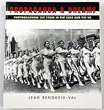 Propaganda & Dreams: Photographing the 1930s in the USSR and the Us: Photographing the 1930s in the USSR and USA