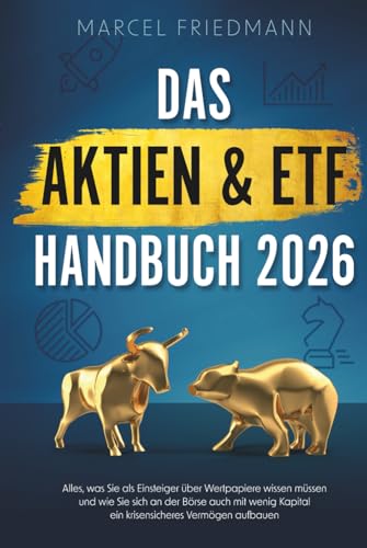 Das Aktien & ETF Handbuch 2026: Alles, was Sie als Einsteiger über Wertpapiere wissen müssen und wie Sie sich an der Börse auch mit wenig Kapital ein krisensicheres Vermögen aufbauen