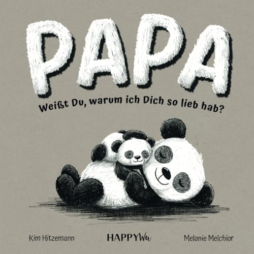 Papa, weißt Du, warum ich Dich so lieb hab? Ein Geschenkbuch mit herzerwärmenden Botschaften über die unendliche Liebe, Geborgenheit und Bindung zwischen einem Vater und seinem Kind