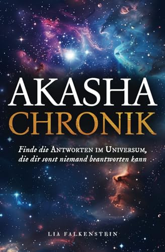 Akasha Chronik: Finde die Antworten im Universum, die dir sonst niemand beantworten kann