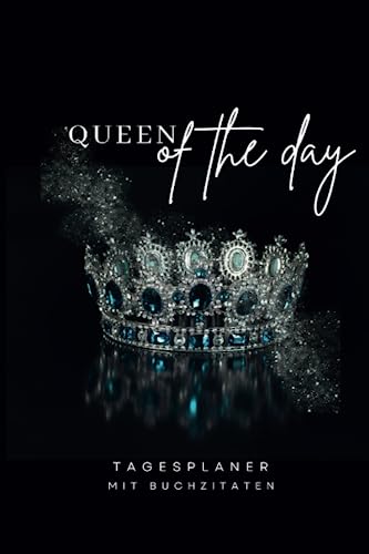 Queen of the day - Tagesplaner mit Buchzitaten - ohne Datum: Für mehr Übersicht, Motivation und Erfolg