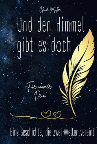 Und den Himmel gibt es doch - Eine Geschichte die zwei Welten vereint - Für immer Dein