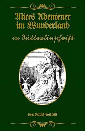Alices Abenteuer im Wunderland in Sütterlinschrift: Buchschmied präsentiert: Lewis Carrolls klassischen Abenteuerroman.