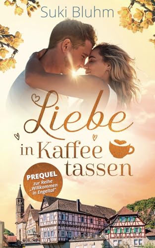 Liebe in Kaffeetassen (Willkommen in Engeltal)