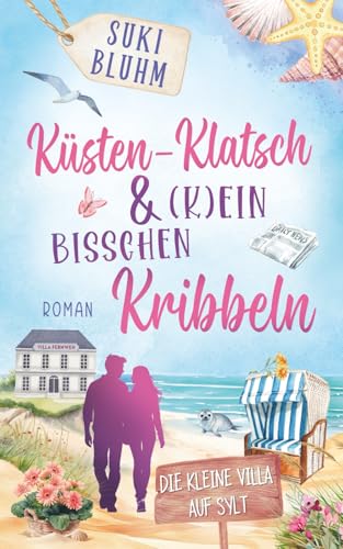 Küsten-Klatsch & (k)ein bisschen Kribbeln: Ein Wohlfühlroman auf Sylt (Die kleine Villa auf Sylt, Band 2)