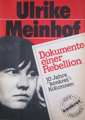 Ulrike Meinhof. Dokumente einer Rebellion. 10 Jahre 'konkret'-Kolumnen