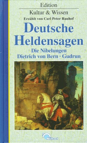 Deutsche Heldensagen. Die Nibelungen, Dietrich von Bern, Gudrun