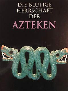 Die blutige Herrschaft der Azteken.