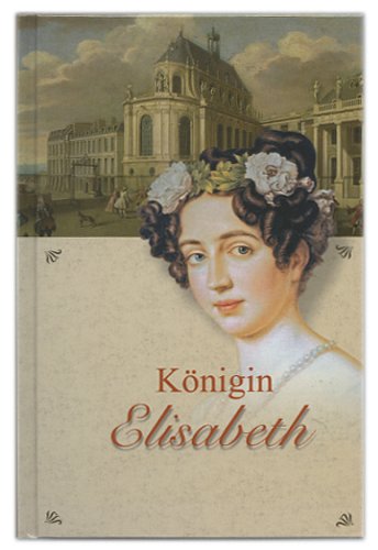 Königin Elisabeth von Preußen. Ein historischer Roman.