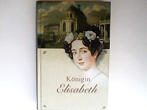 Königin Elisabeth von Preußen. Ein historischer Roman.