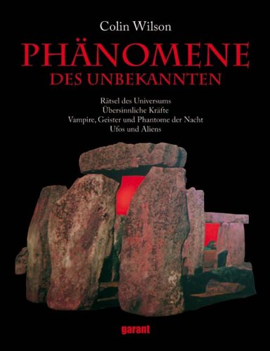 Phänomene des Unbekannten: Rätsel des Universums, Übersinnliche Kräfte, Vampire, Geister und Phantome der Nacht, Ufos und Aliens