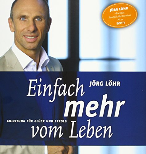 Einfach mehr vom Leben: Anleitung für Glück und Erfolg